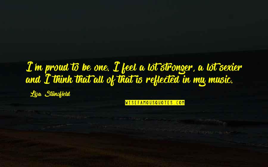 Disaster Preparedness Quotes By Lisa Stansfield: I'm proud to be one. I feel a