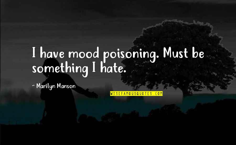 Disaster Preparedness Quotes By Marilyn Manson: I have mood poisoning. Must be something I