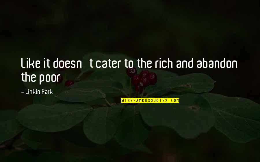 Disaster Prevention Quotes By Linkin Park: Like it doesn't cater to the rich and