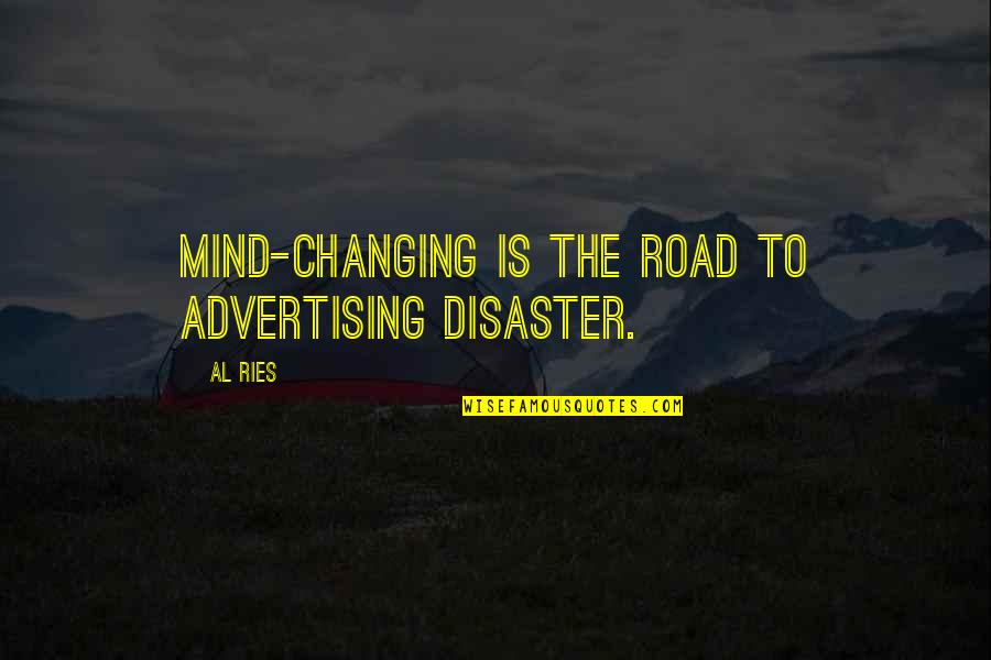 Disaster Quotes By Al Ries: Mind-changing is the road to advertising disaster.