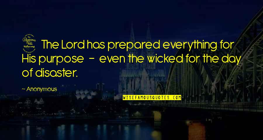 Disaster Quotes By Anonymous: 4 The Lord has prepared everything for His