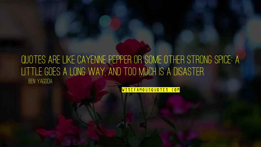 Disaster Quotes By Ben Yagoda: Quotes are like cayenne pepper or some other