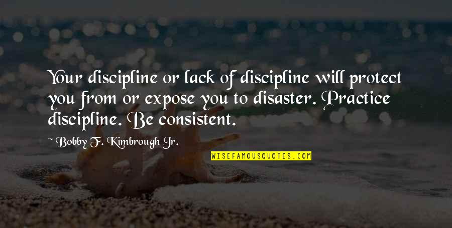 Disaster Quotes By Bobby F. Kimbrough Jr.: Your discipline or lack of discipline will protect