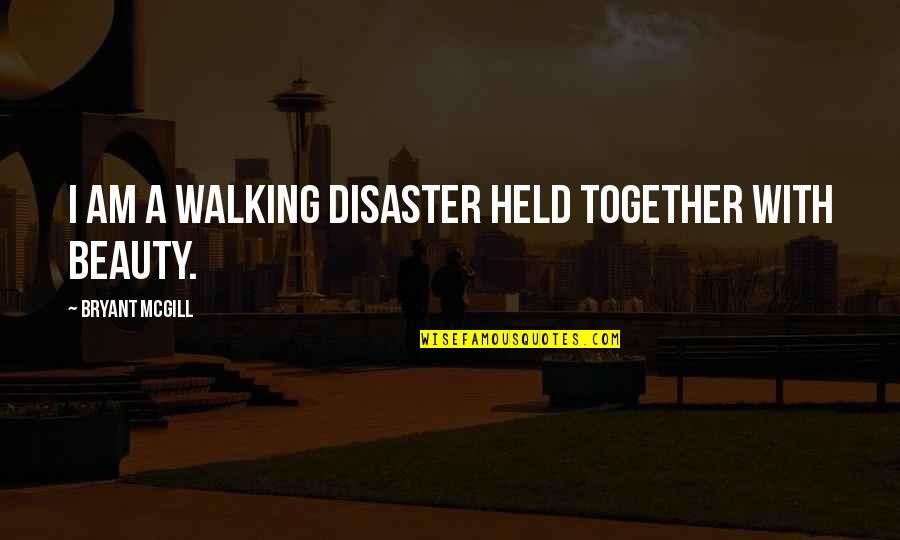 Disaster Quotes By Bryant McGill: I am a walking disaster held together with