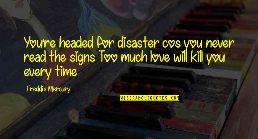 Disaster Quotes By Freddie Mercury: You're headed for disaster cos you never read