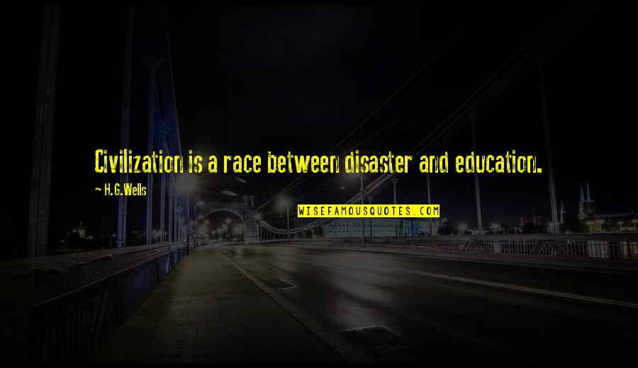 Disaster Quotes By H.G.Wells: Civilization is a race between disaster and education.