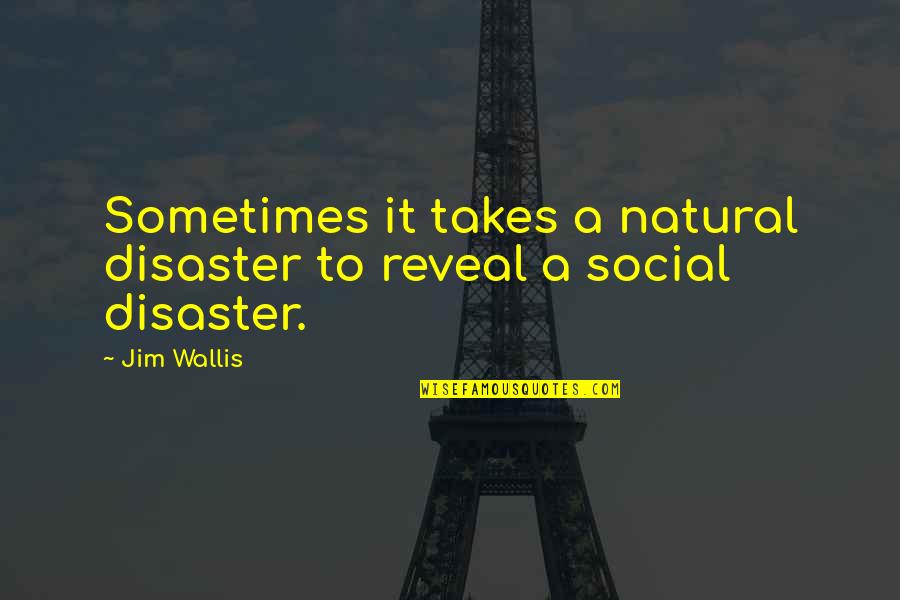 Disaster Quotes By Jim Wallis: Sometimes it takes a natural disaster to reveal