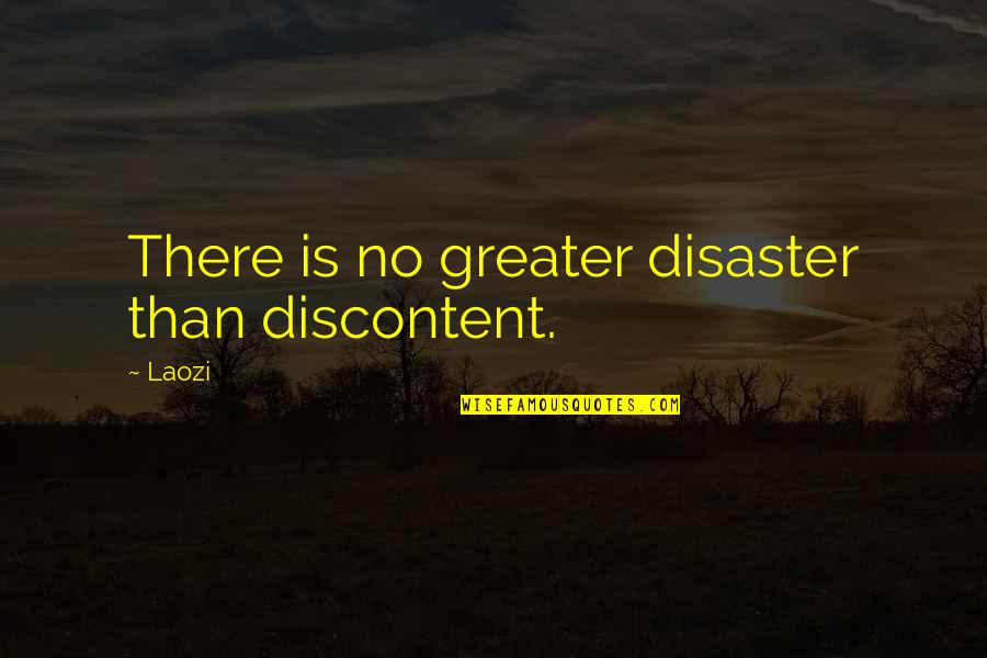 Disaster Quotes By Laozi: There is no greater disaster than discontent.