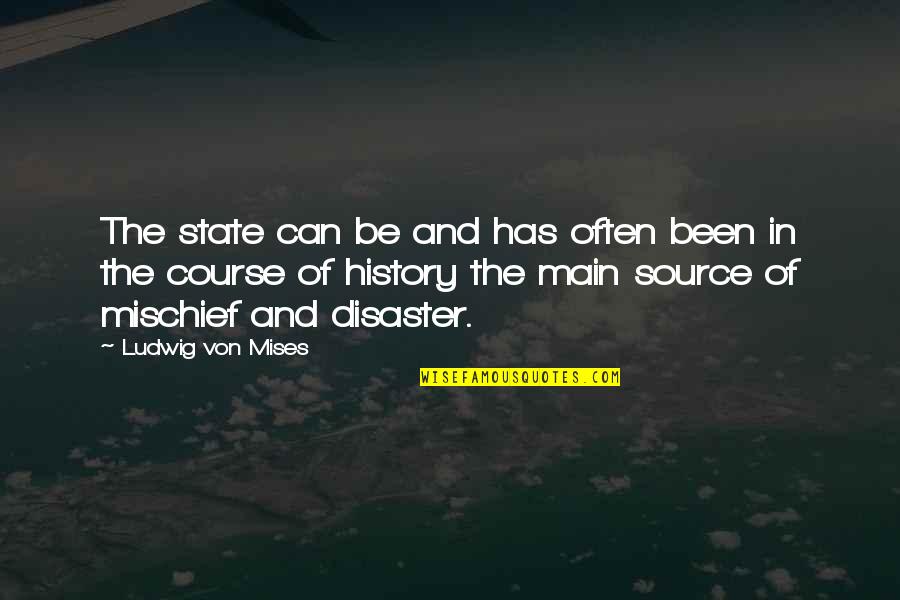 Disaster Quotes By Ludwig Von Mises: The state can be and has often been