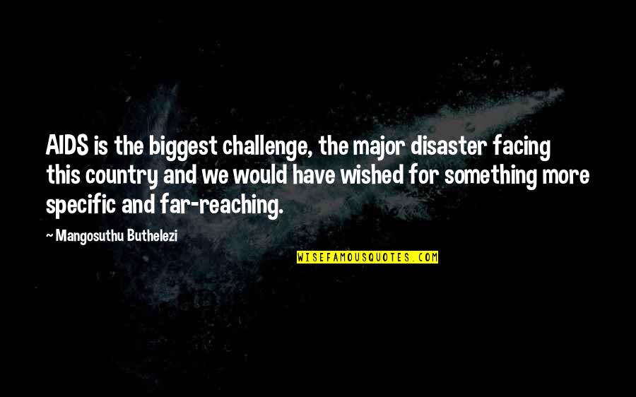 Disaster Quotes By Mangosuthu Buthelezi: AIDS is the biggest challenge, the major disaster