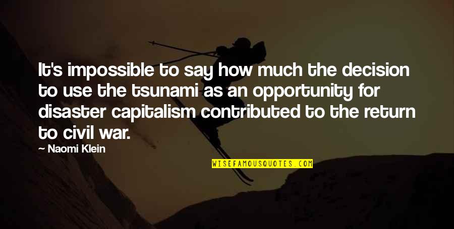 Disaster Quotes By Naomi Klein: It's impossible to say how much the decision