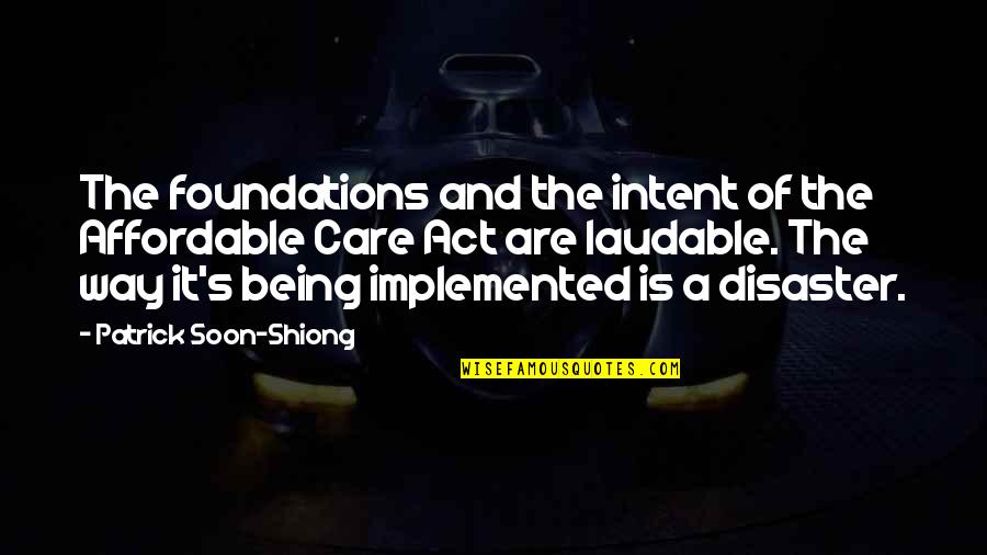 Disaster Quotes By Patrick Soon-Shiong: The foundations and the intent of the Affordable