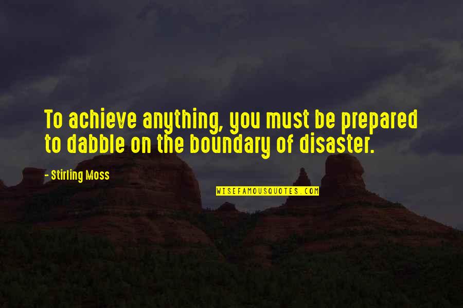 Disaster Quotes By Stirling Moss: To achieve anything, you must be prepared to