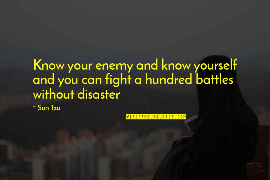 Disaster Quotes By Sun Tzu: Know your enemy and know yourself and you