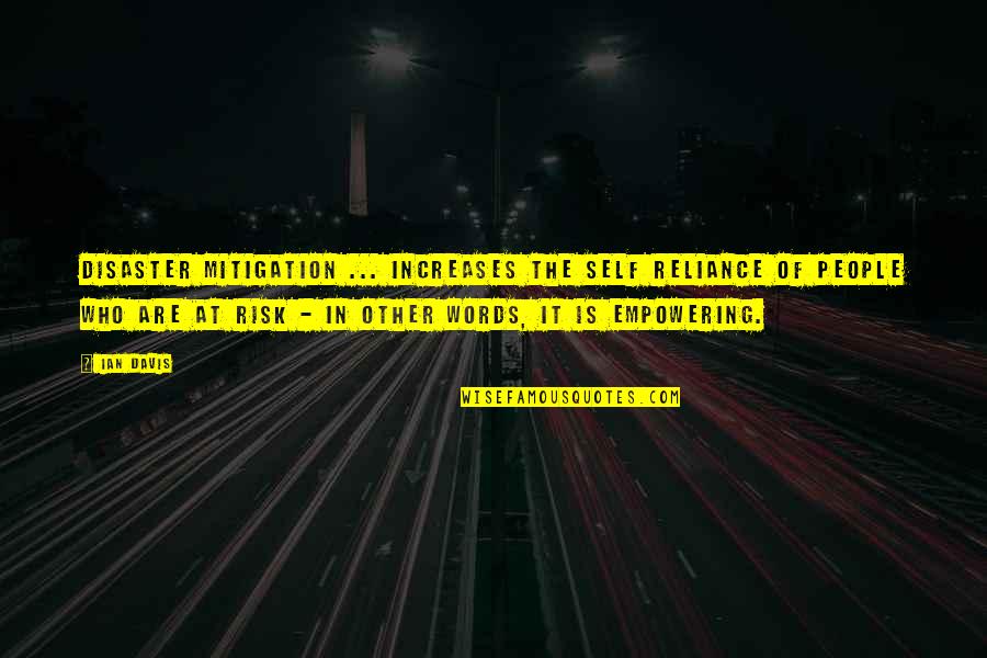 Disaster Risk Quotes By Ian Davis: Disaster mitigation ... increases the self reliance of Disaster Risk Quotes By Ian Davis: Disaster mitigation ... increases the self reliance of