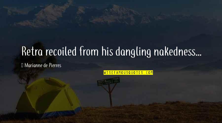 Disaster Strikes Quotes By Marianne De Pierres: Retra recoiled from his dangling nakedness... Disaster Strikes Quotes By Marianne De Pierres: Retra recoiled from his dangling nakedness...