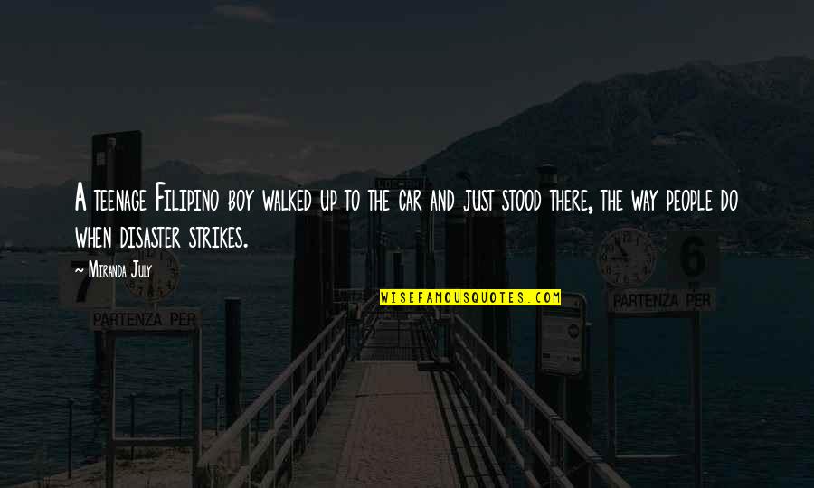 Disaster Strikes Quotes By Miranda July: A teenage Filipino boy walked up to the Disaster Strikes Quotes By Miranda July: A teenage Filipino boy walked up to the