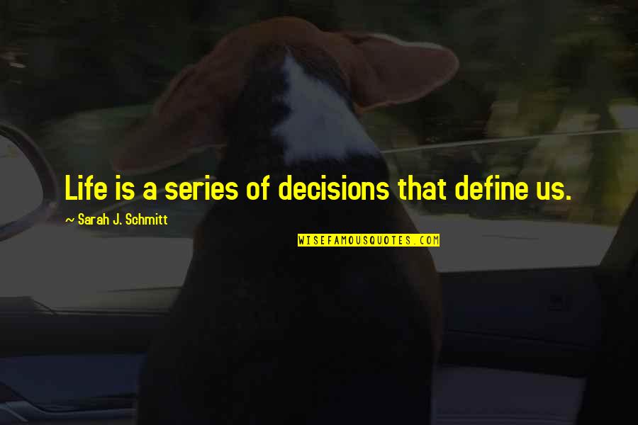 Disasteris Quotes By Sarah J. Schmitt: Life is a series of decisions that define Disasteris Quotes By Sarah J. Schmitt: Life is a series of decisions that define