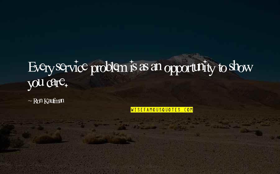Disasterous Quotes By Ron Kaufman: Every service problem is as an opportunity to