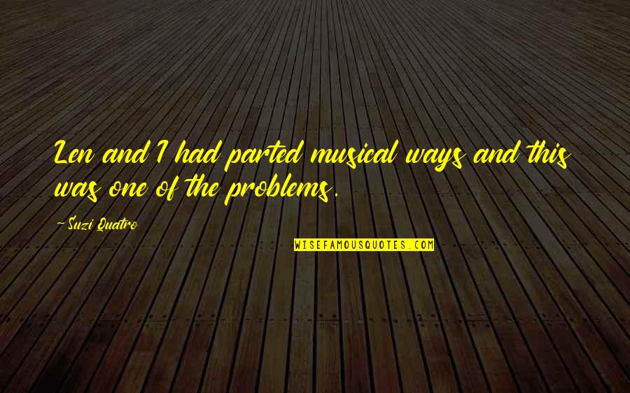 Disasterpeace Game Quotes By Suzi Quatro: Len and I had parted musical ways and