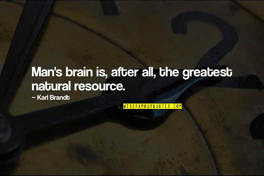 Disasterpeace Rise Quotes By Karl Brandt: Man's brain is, after all, the greatest natural