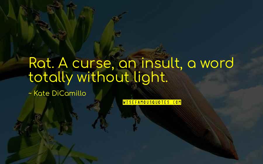 Disasters In Life Quotes By Kate DiCamillo: Rat. A curse, an insult, a word totally
