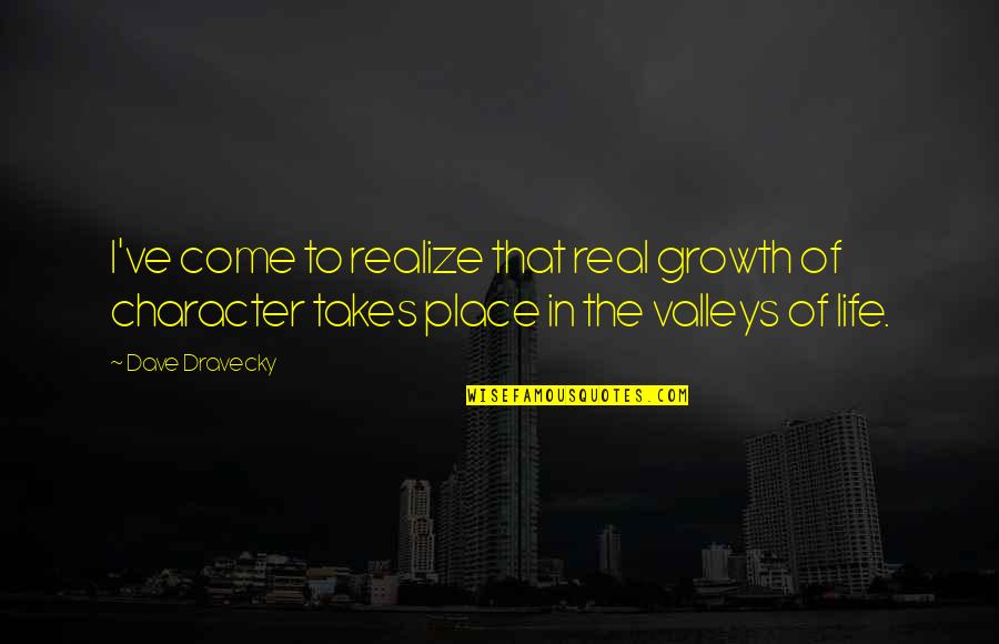 Disasters Of The World Quotes By Dave Dravecky: I've come to realize that real growth of
