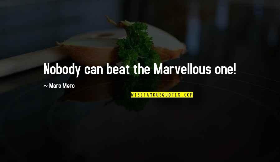 Disasters Of The World Quotes By Marc Mero: Nobody can beat the Marvellous one!