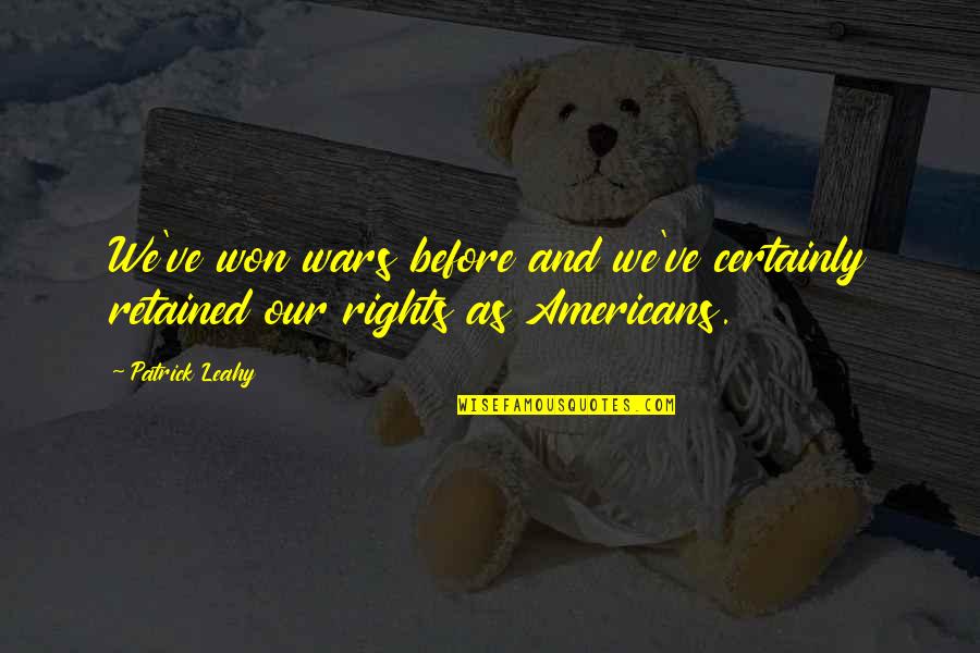 Disasters Of The World Quotes By Patrick Leahy: We've won wars before and we've certainly retained