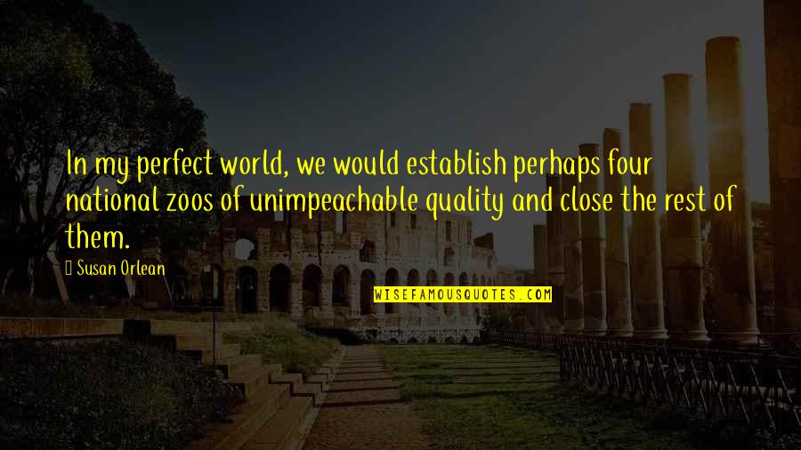 Disasters Of The World Quotes By Susan Orlean: In my perfect world, we would establish perhaps