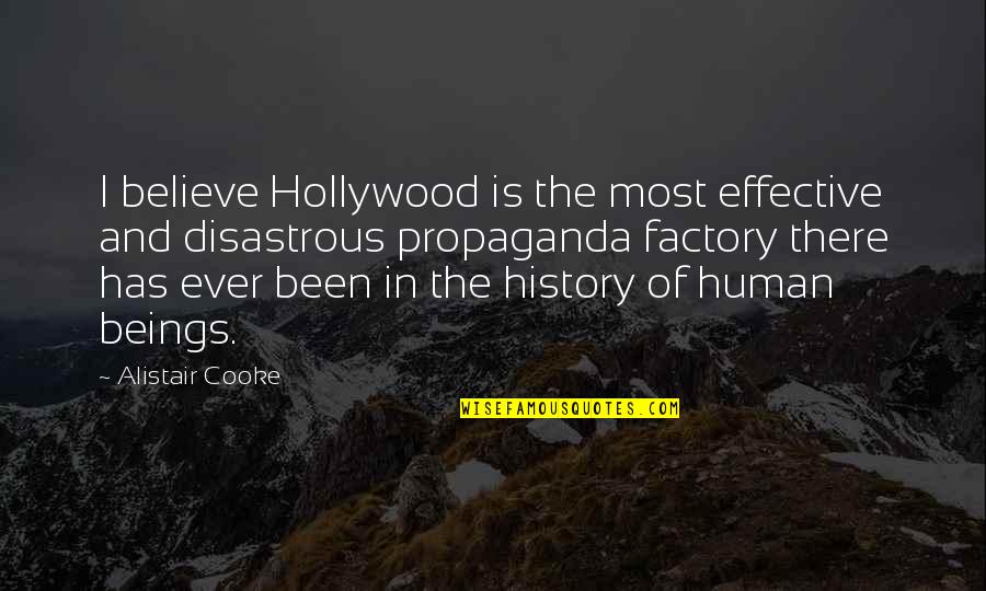 Disastrous Quotes By Alistair Cooke: I believe Hollywood is the most effective and