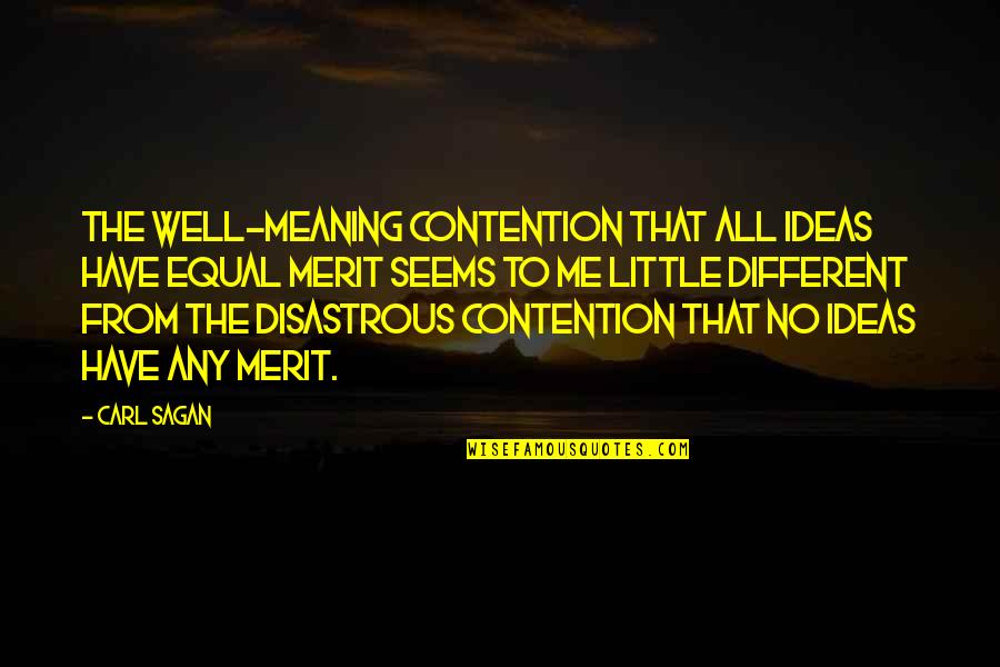 Disastrous Quotes By Carl Sagan: The well-meaning contention that all ideas have equal