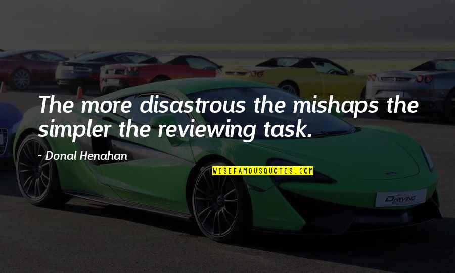 Disastrous Quotes By Donal Henahan: The more disastrous the mishaps the simpler the