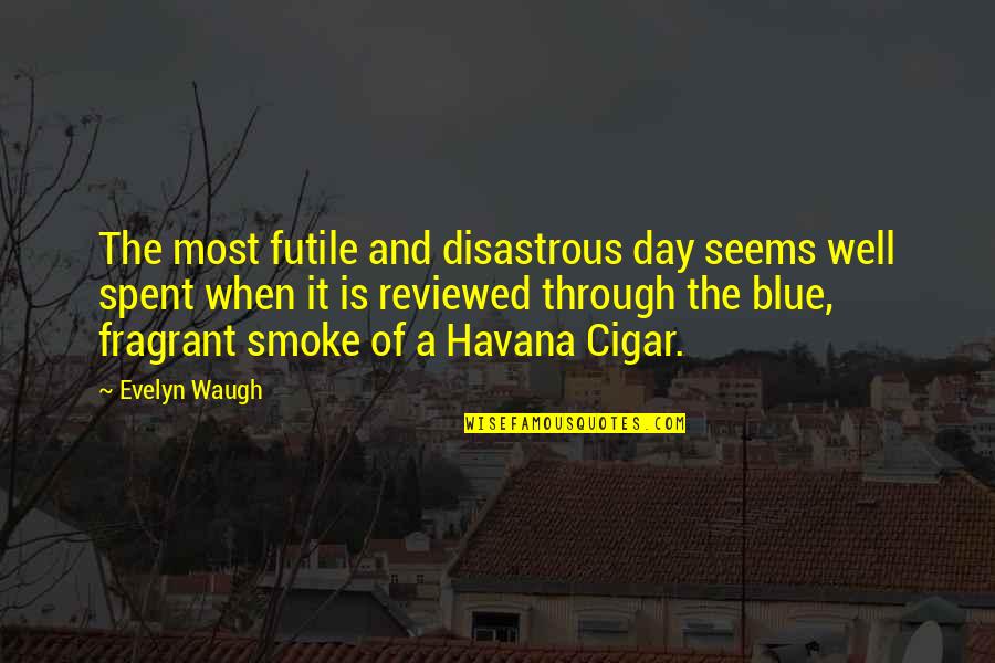 Disastrous Quotes By Evelyn Waugh: The most futile and disastrous day seems well Disastrous Quotes By Evelyn Waugh: The most futile and disastrous day seems well
