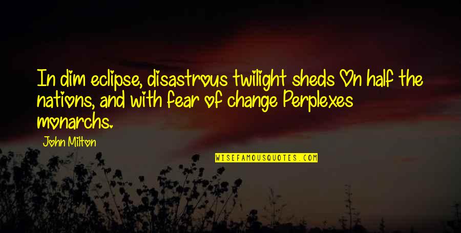 Disastrous Quotes By John Milton: In dim eclipse, disastrous twilight sheds On half Disastrous Quotes By John Milton: In dim eclipse, disastrous twilight sheds On half