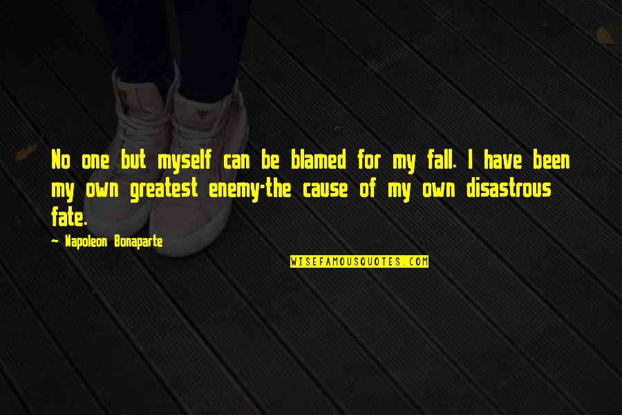 Disastrous Quotes By Napoleon Bonaparte: No one but myself can be blamed for