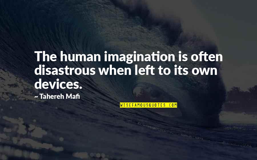Disastrous Quotes By Tahereh Mafi: The human imagination is often disastrous when left