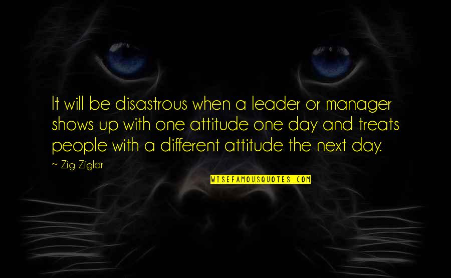 Disastrous Quotes By Zig Ziglar: It will be disastrous when a leader or