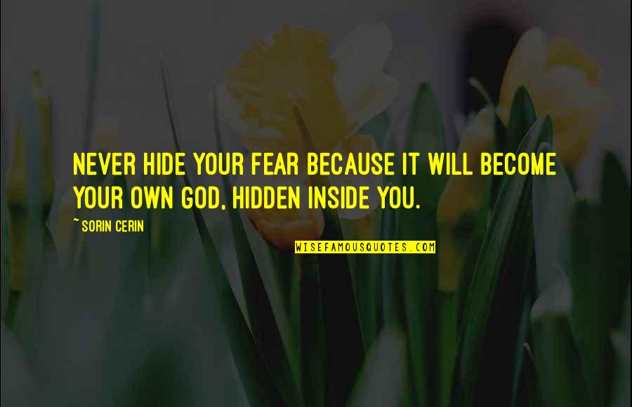 Disastrously Fabulous Amazon Quotes By Sorin Cerin: Never hide your fear because it will become