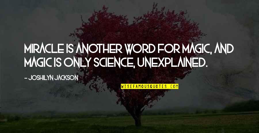 Disastrously Quotes By Joshilyn Jackson: Miracle is another word for magic, and magic