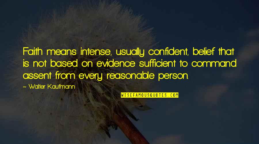 Disastrously Quotes By Walter Kaufmann: Faith means intense, usually confident, belief that is