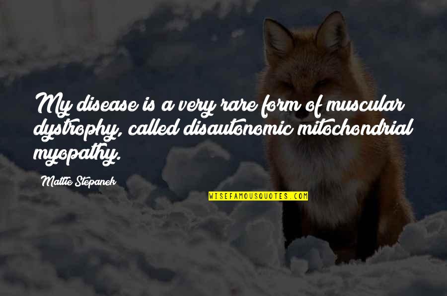 Disautonomic Quotes By Mattie Stepanek: My disease is a very rare form of