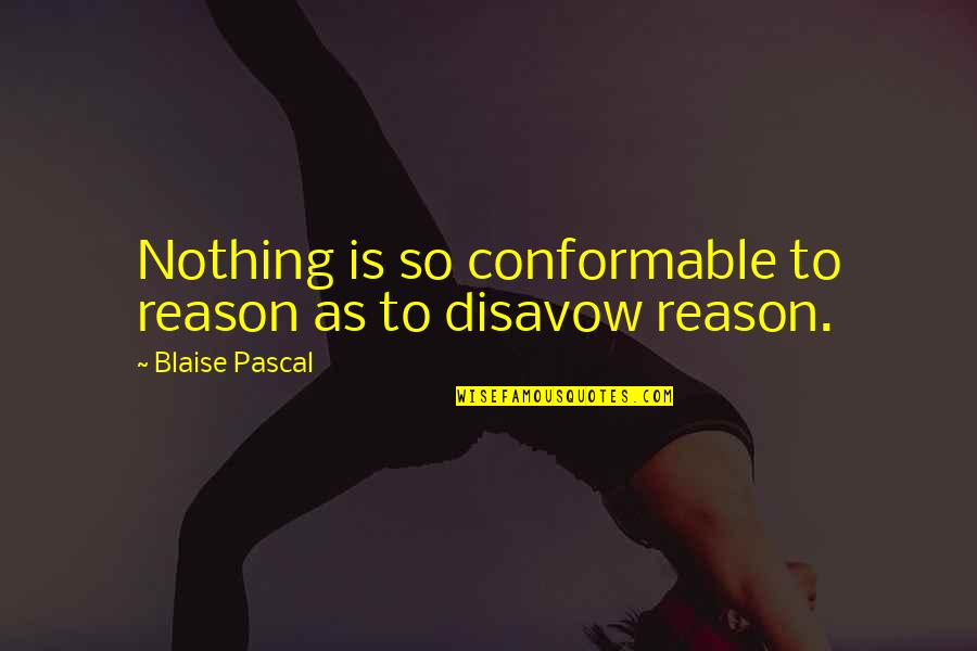 Disavow Quotes By Blaise Pascal: Nothing is so conformable to reason as to Disavow Quotes By Blaise Pascal: Nothing is so conformable to reason as to