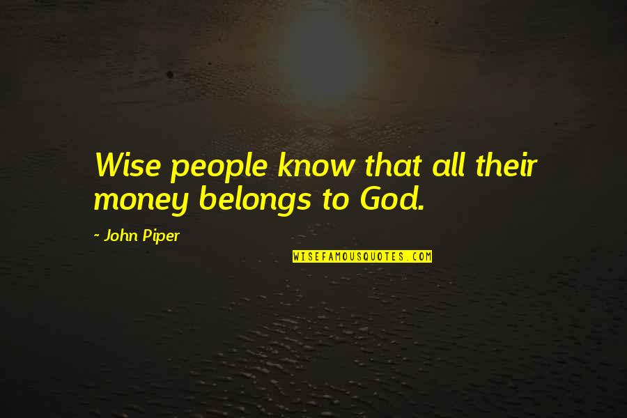 Disavow Quotes By John Piper: Wise people know that all their money belongs