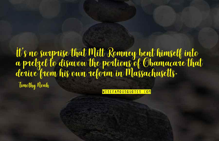 Disavow Quotes By Timothy Noah: It's no surprise that Mitt Romney bent himself Disavow Quotes By Timothy Noah: It's no surprise that Mitt Romney bent himself