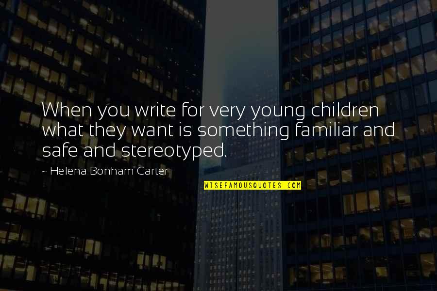 Disavowal Louisiana Quotes By Helena Bonham Carter: When you write for very young children what