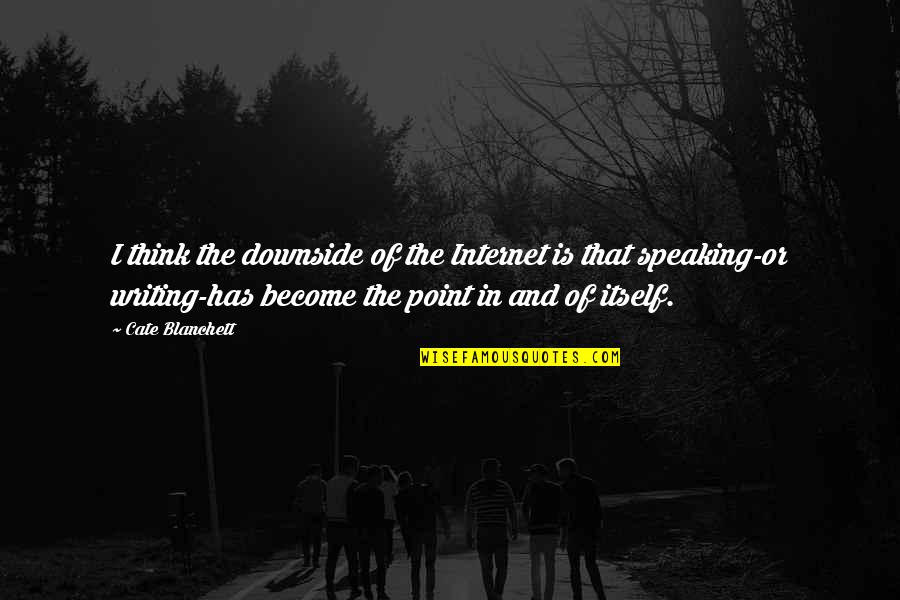 Disavowal Synonym Quotes By Cate Blanchett: I think the downside of the Internet is Disavowal Synonym Quotes By Cate Blanchett: I think the downside of the Internet is