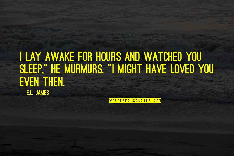 Disavowing Define Quotes By E.L. James: I lay awake for hours and watched you
