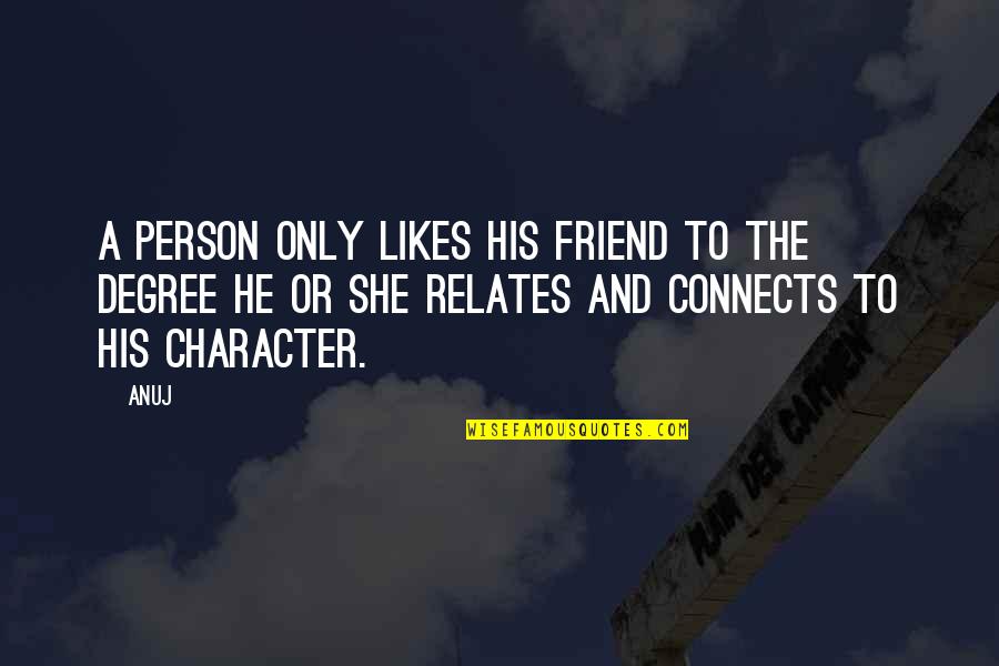 Disaya Prakobsantisukh Quotes By Anuj: A person only likes his friend to the