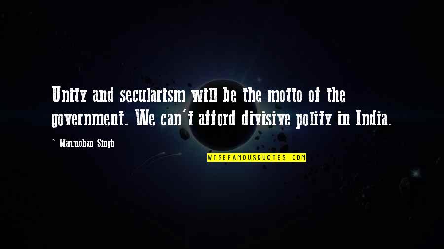 Disbandment Of Minneapolis Quotes By Manmohan Singh: Unity and secularism will be the motto of Disbandment Of Minneapolis Quotes By Manmohan Singh: Unity and secularism will be the motto of